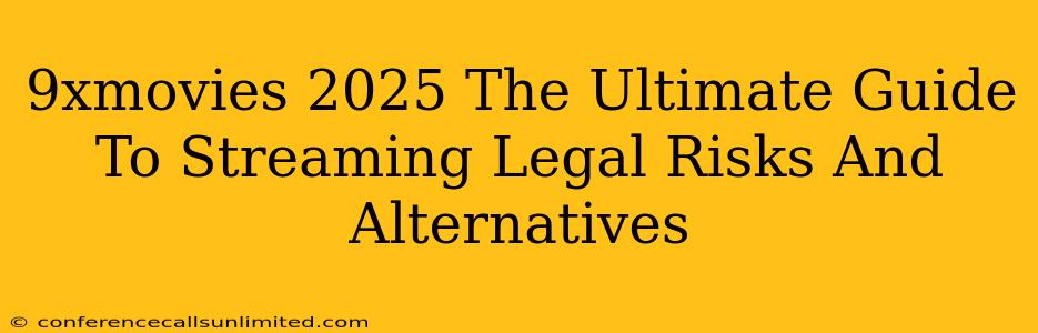 9xmovies 2025 The Ultimate Guide To Streaming Legal Risks And Alternatives