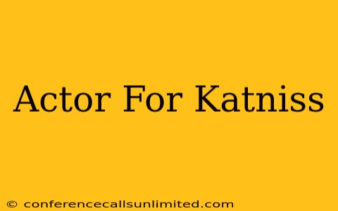 Actor For Katniss