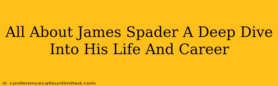 All About James Spader A Deep Dive Into His Life And Career