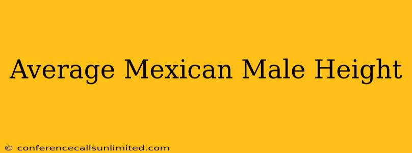 Average Mexican Male Height