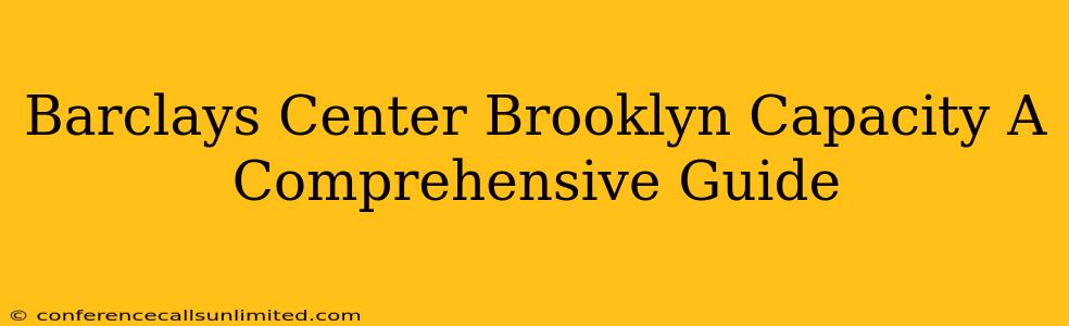 Barclays Center Brooklyn Capacity A Comprehensive Guide