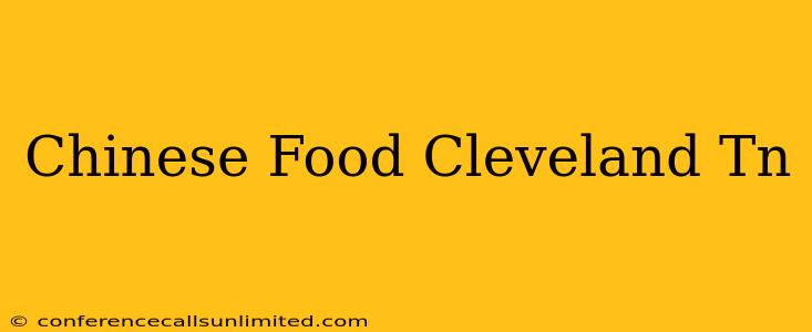 Chinese Food Cleveland Tn