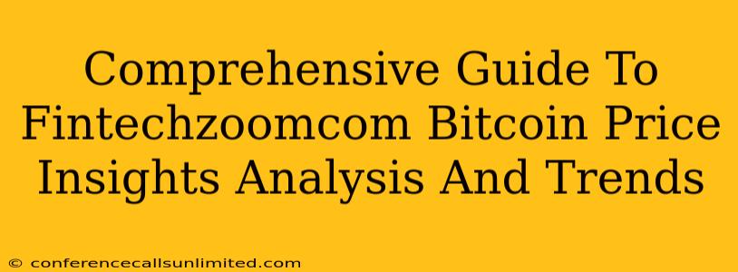 Comprehensive Guide To Fintechzoomcom Bitcoin Price Insights Analysis And Trends
