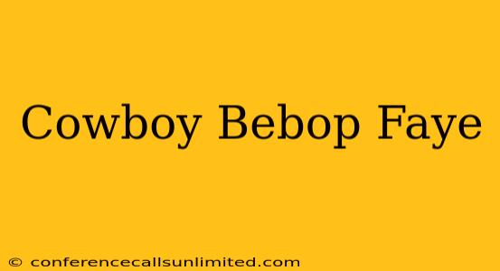 Cowboy Bebop Faye