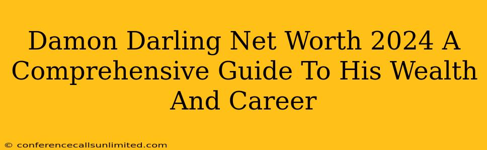 Damon Darling Net Worth 2024 A Comprehensive Guide To His Wealth And Career
