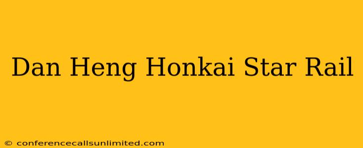 Dan Heng Honkai Star Rail