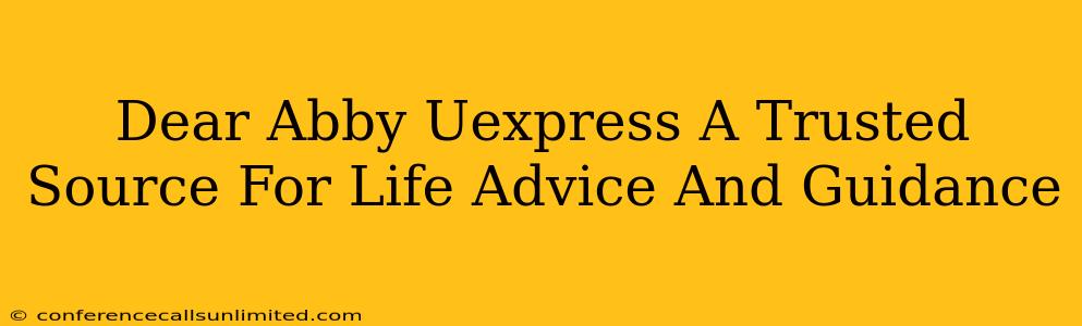 Dear Abby Uexpress A Trusted Source For Life Advice And Guidance
