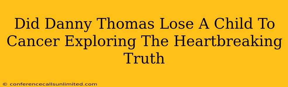 Did Danny Thomas Lose A Child To Cancer Exploring The Heartbreaking Truth