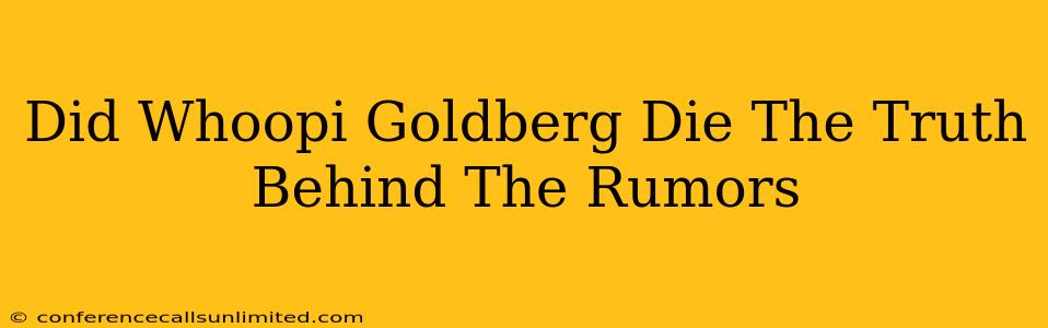 Did Whoopi Goldberg Die The Truth Behind The Rumors