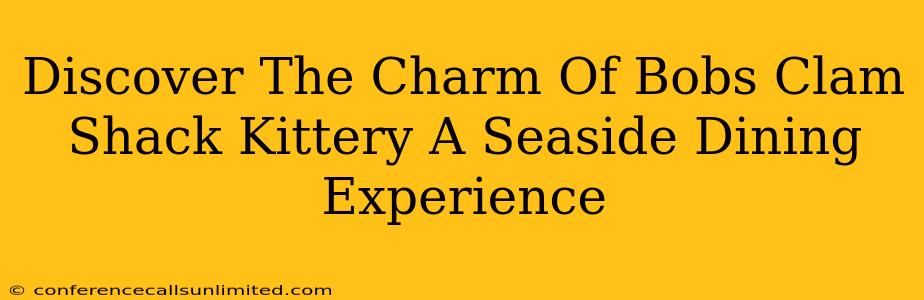 Discover The Charm Of Bobs Clam Shack Kittery A Seaside Dining Experience