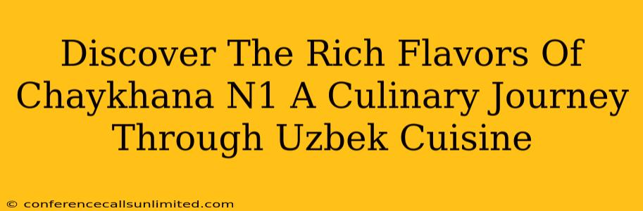 Discover The Rich Flavors Of Chaykhana N1 A Culinary Journey Through Uzbek Cuisine