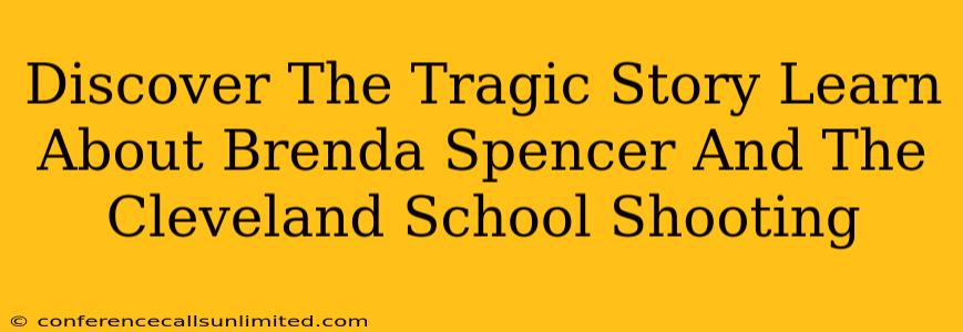 Discover The Tragic Story Learn About Brenda Spencer And The Cleveland School Shooting