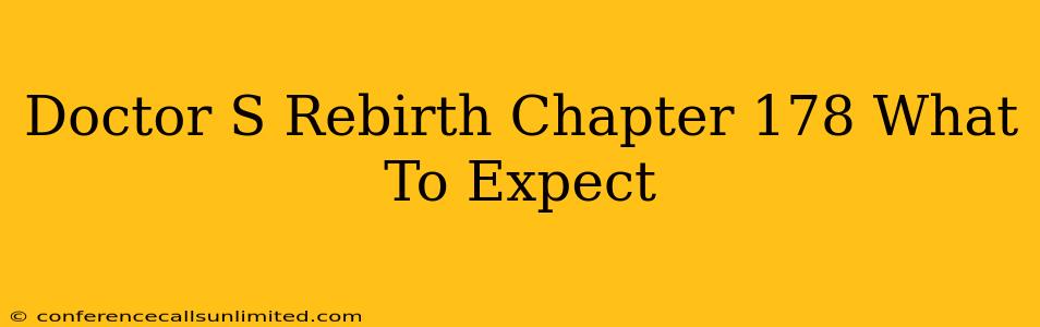 Doctor S Rebirth Chapter 178 What To Expect