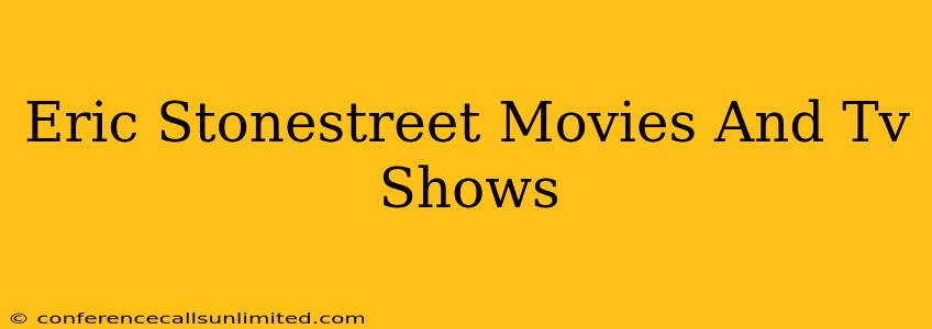 Eric Stonestreet Movies And Tv Shows