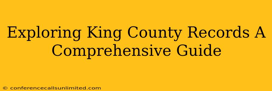 Exploring King County Records A Comprehensive Guide