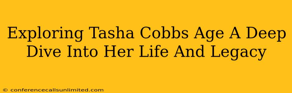 Exploring Tasha Cobbs Age A Deep Dive Into Her Life And Legacy