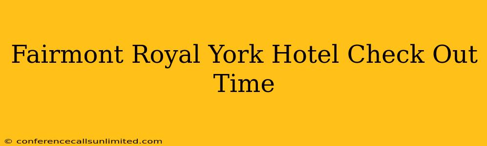 Fairmont Royal York Hotel Check Out Time