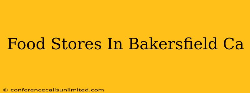 Food Stores In Bakersfield Ca