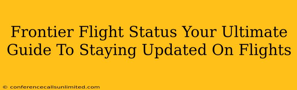 Frontier Flight Status Your Ultimate Guide To Staying Updated On Flights