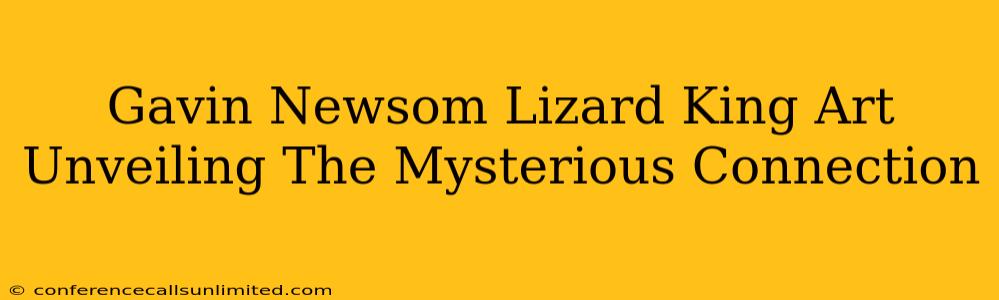 Gavin Newsom Lizard King Art Unveiling The Mysterious Connection