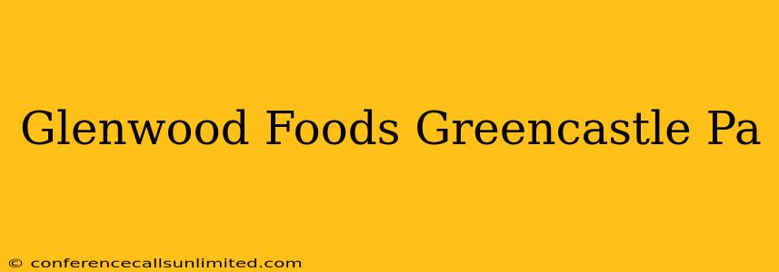 Glenwood Foods Greencastle Pa