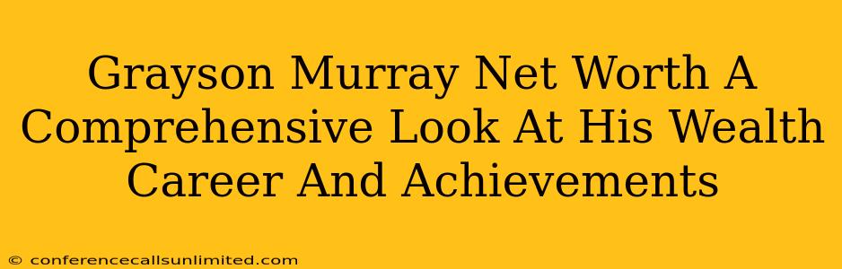 Grayson Murray Net Worth A Comprehensive Look At His Wealth Career And Achievements