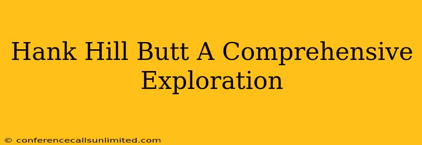 Hank Hill Butt A Comprehensive Exploration