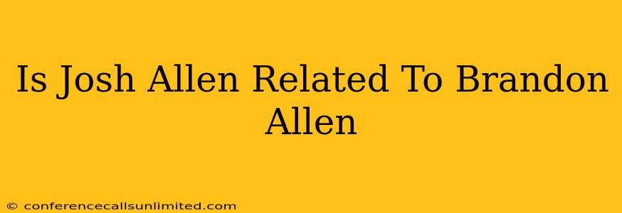 Is Josh Allen Related To Brandon Allen