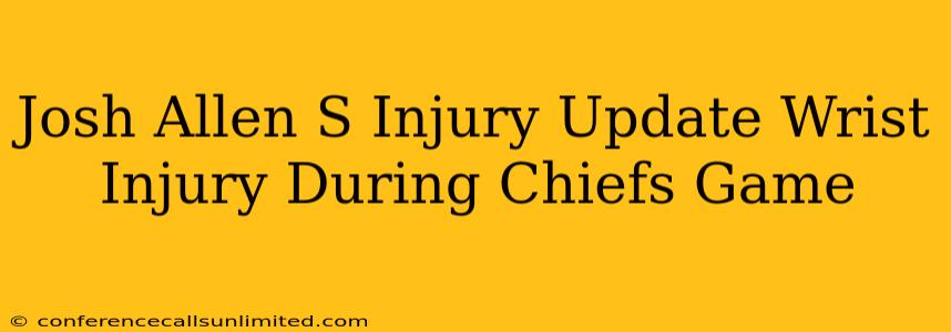 Josh Allen S Injury Update Wrist Injury During Chiefs Game
