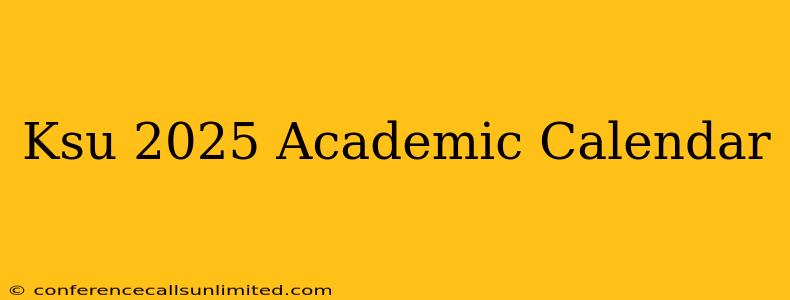 Ksu 2025 Academic Calendar