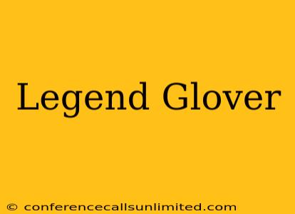 Legend Glover