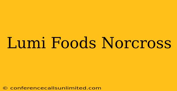 Lumi Foods Norcross