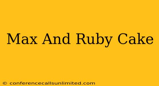 Max And Ruby Cake