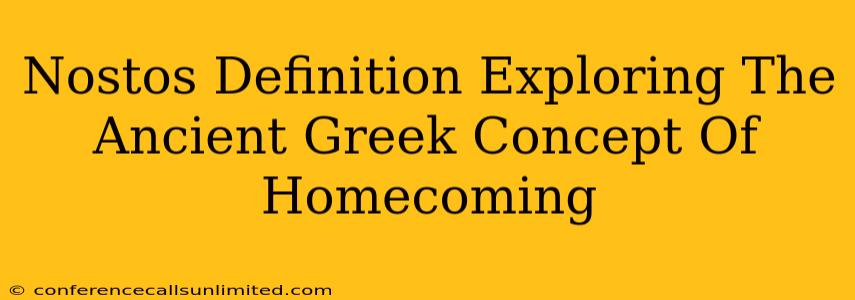 Nostos Definition Exploring The Ancient Greek Concept Of Homecoming