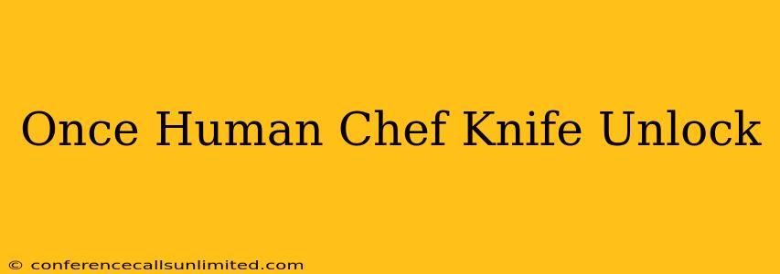 Once Human Chef Knife Unlock