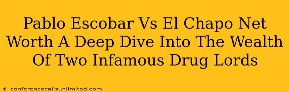 Pablo Escobar Vs El Chapo Net Worth A Deep Dive Into The Wealth Of Two Infamous Drug Lords