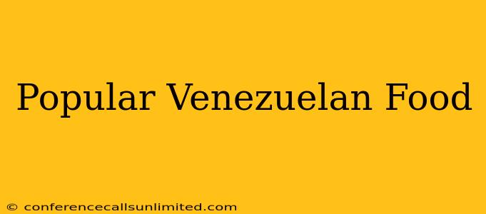 Popular Venezuelan Food