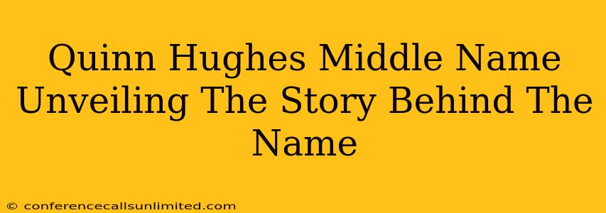 Quinn Hughes Middle Name Unveiling The Story Behind The Name