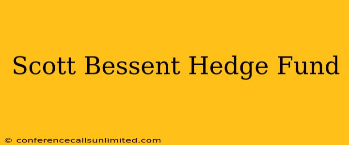 Scott Bessent Hedge Fund