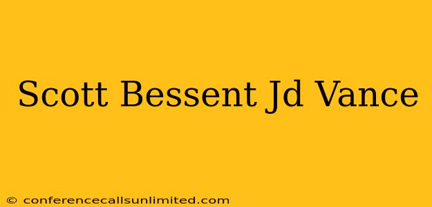 Scott Bessent Jd Vance