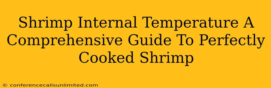 Shrimp Internal Temperature A Comprehensive Guide To Perfectly Cooked Shrimp
