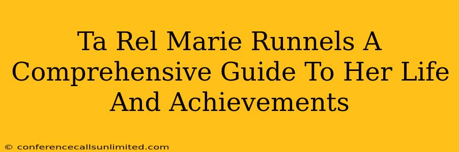 Ta Rel Marie Runnels A Comprehensive Guide To Her Life And Achievements
