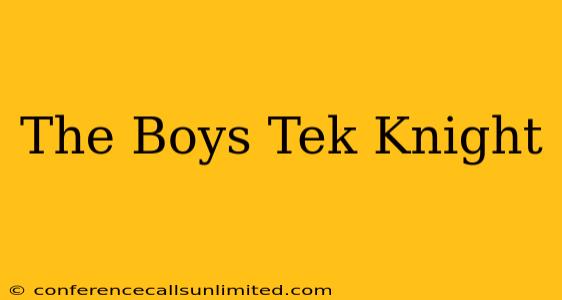 The Boys Tek Knight