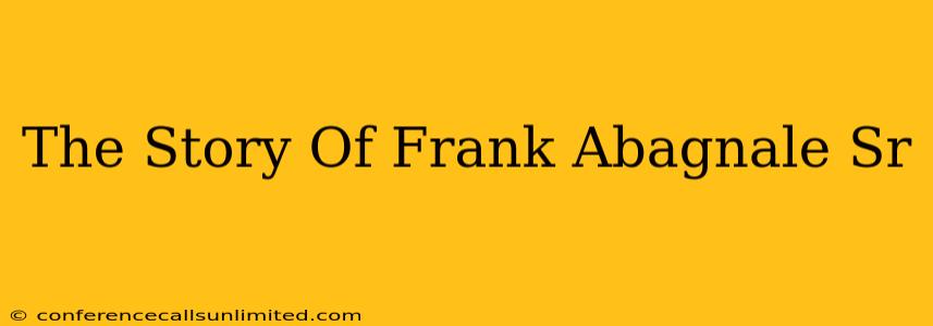 The Story Of Frank Abagnale Sr