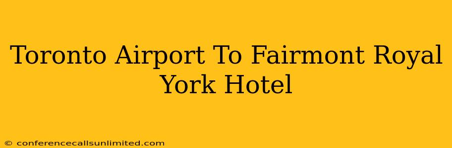 Toronto Airport To Fairmont Royal York Hotel