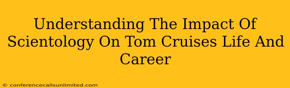 Understanding The Impact Of Scientology On Tom Cruises Life And Career