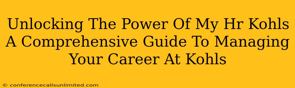 Unlocking The Power Of My Hr Kohls A Comprehensive Guide To Managing Your Career At Kohls