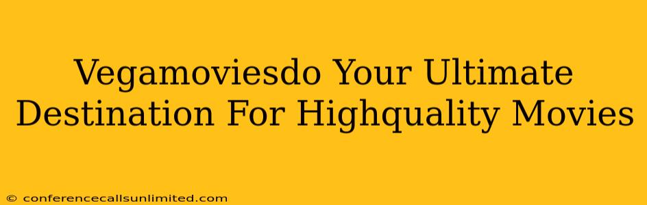 Vegamoviesdo Your Ultimate Destination For Highquality Movies