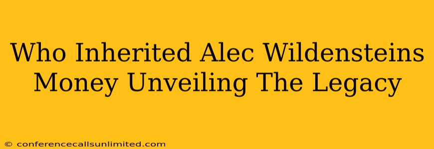 Who Inherited Alec Wildensteins Money Unveiling The Legacy
