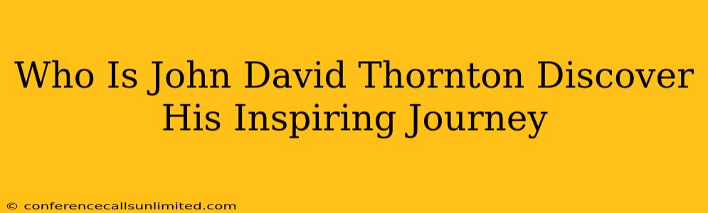 Who Is John David Thornton Discover His Inspiring Journey